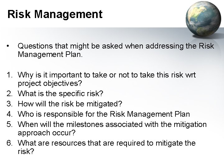 Risk Management • Questions that might be asked when addressing the Risk Management Plan.