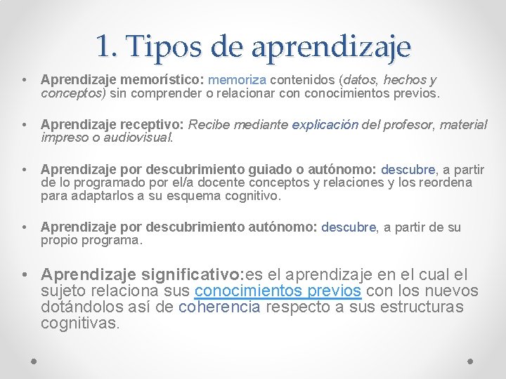 1. Tipos de aprendizaje • Aprendizaje memorístico: memoriza contenidos (datos, hechos y conceptos) sin