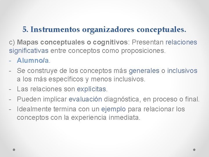 5. Instrumentos organizadores conceptuales. c) Mapas conceptuales o cognitivos: Presentan relaciones significativas entre conceptos