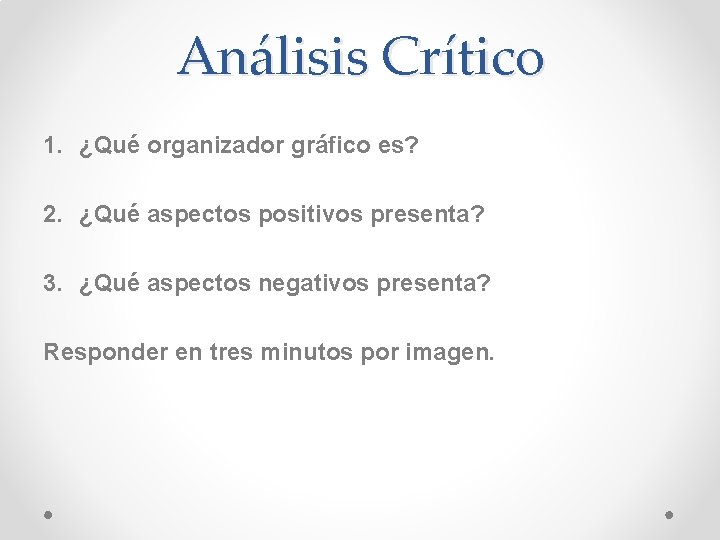 Análisis Crítico 1. ¿Qué organizador gráfico es? 2. ¿Qué aspectos positivos presenta? 3. ¿Qué