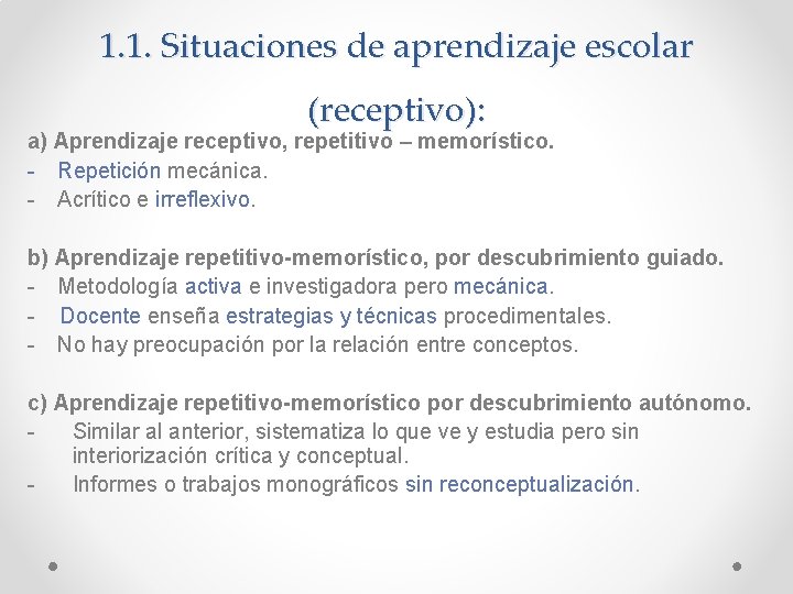 1. 1. Situaciones de aprendizaje escolar (receptivo): a) Aprendizaje receptivo, repetitivo – memorístico. -