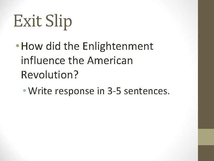 Exit Slip • How did the Enlightenment influence the American Revolution? • Write response