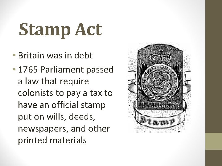 Stamp Act • Britain was in debt • 1765 Parliament passed a law that