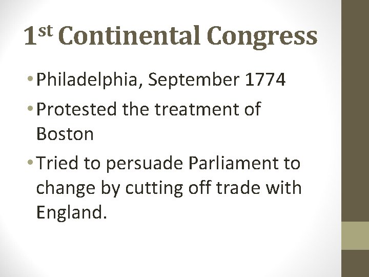 st 1 Continental Congress • Philadelphia, September 1774 • Protested the treatment of Boston