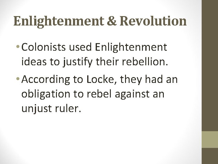 Enlightenment & Revolution • Colonists used Enlightenment ideas to justify their rebellion. • According