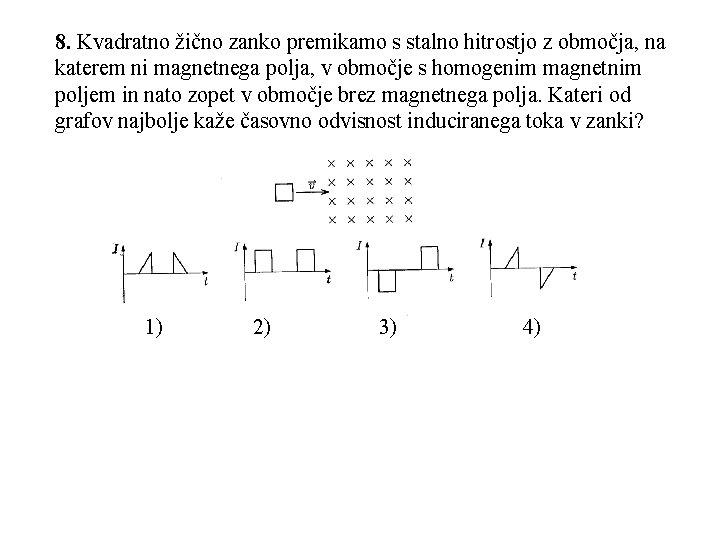 8. Kvadratno žično zanko premikamo s stalno hitrostjo z območja, na katerem ni magnetnega