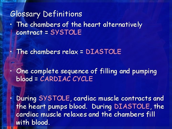 Glossary Definitions • The chambers of the heart alternatively contract = SYSTOLE • The