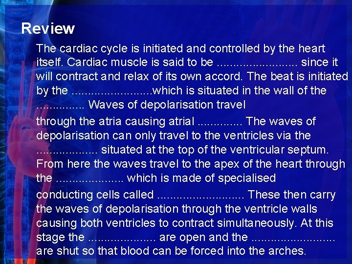 Review The cardiac cycle is initiated and controlled by the heart itself. Cardiac muscle