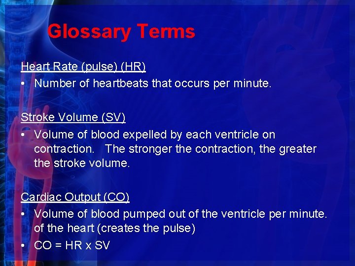 Glossary Terms Heart Rate (pulse) (HR) • Number of heartbeats that occurs per minute.