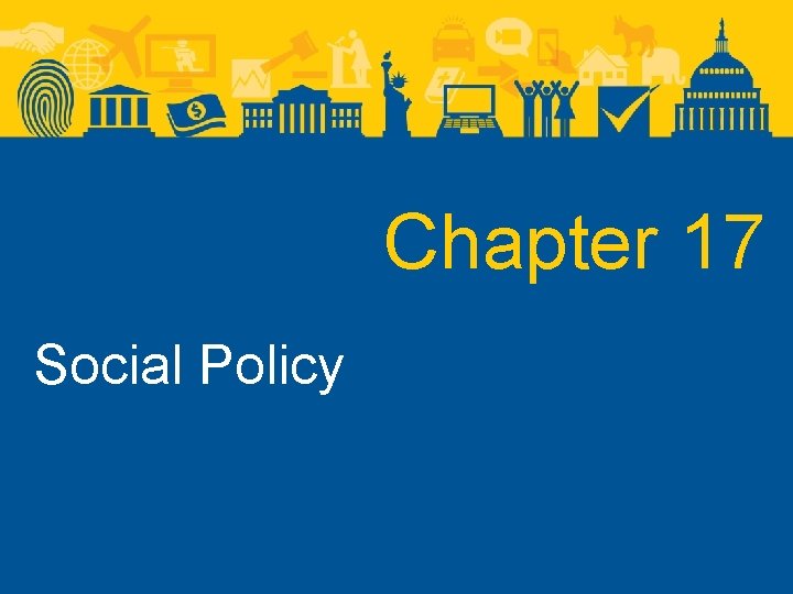 Chapter 17 Social Policy 