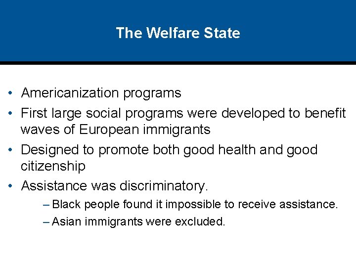 The Welfare State • Americanization programs • First large social programs were developed to