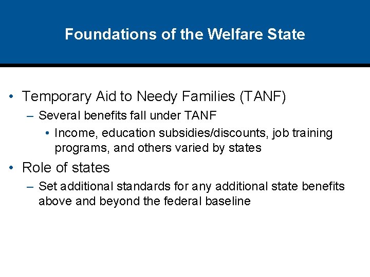 Foundations of the Welfare State • Temporary Aid to Needy Families (TANF) – Several