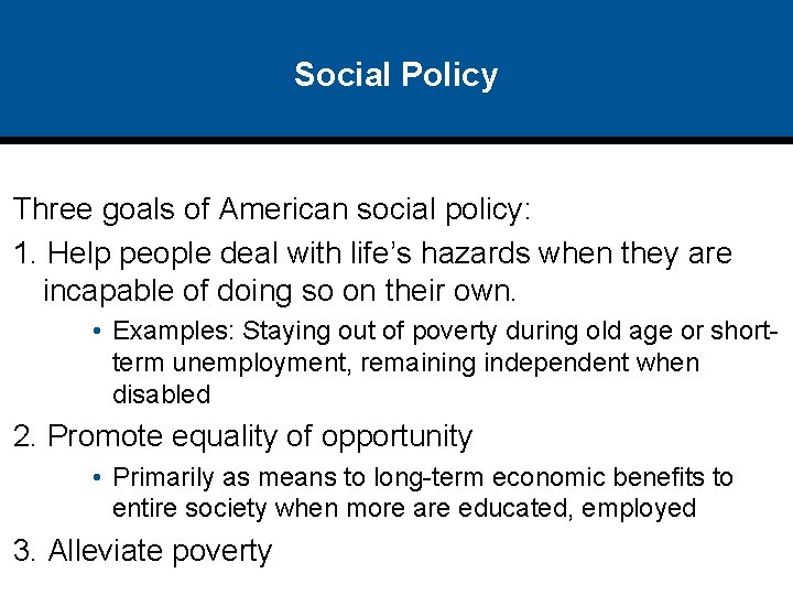 Social Policy Three goals of American social policy: 1. Help people deal with life’s