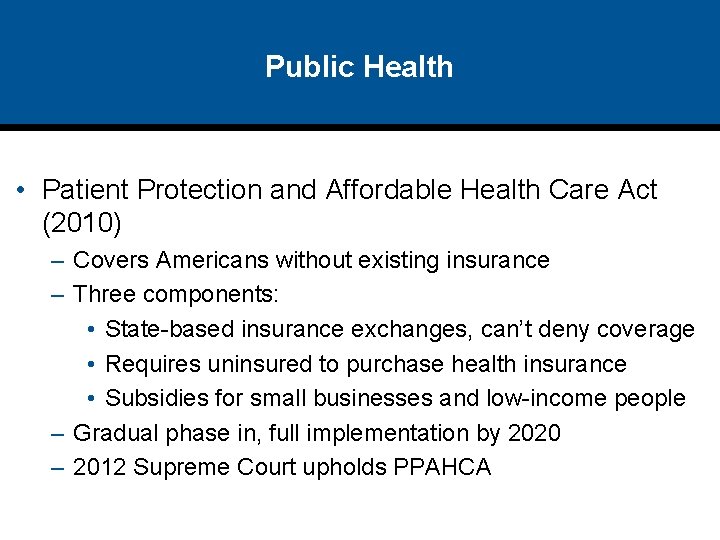 Public Health • Patient Protection and Affordable Health Care Act (2010) – Covers Americans