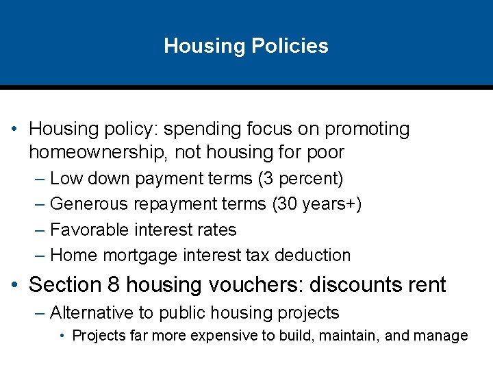 Housing Policies • Housing policy: spending focus on promoting homeownership, not housing for poor