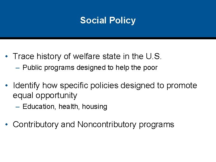 Social Policy • Trace history of welfare state in the U. S. – Public