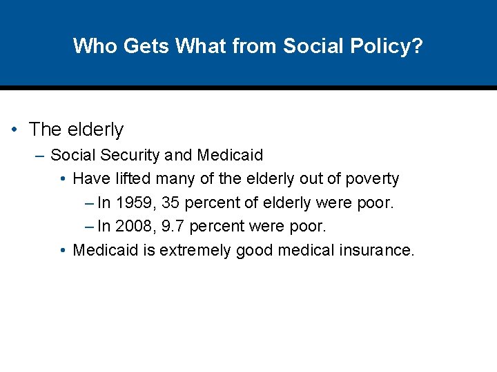 Who Gets What from Social Policy? • The elderly – Social Security and Medicaid