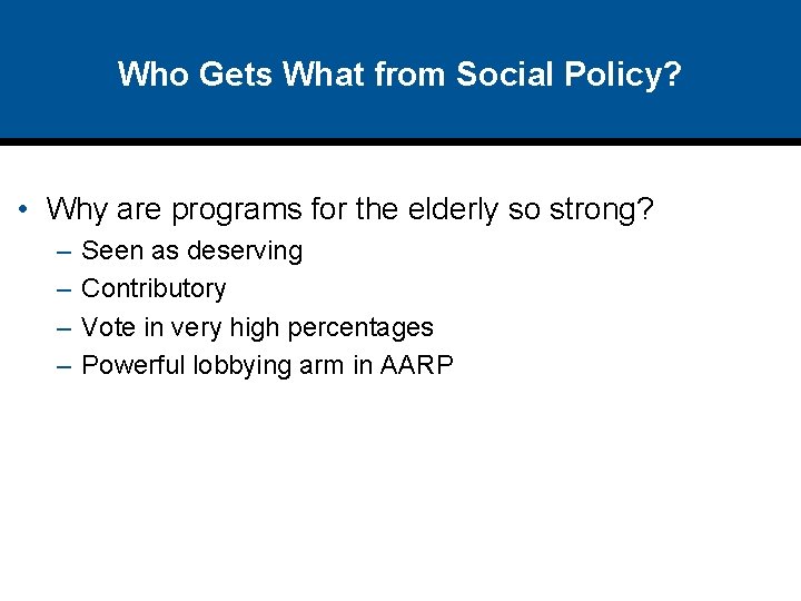 Who Gets What from Social Policy? • Why are programs for the elderly so