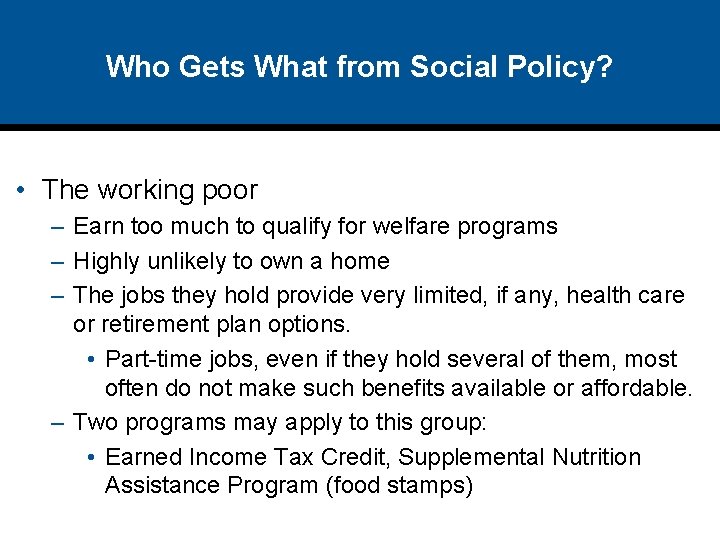 Who Gets What from Social Policy? • The working poor – Earn too much