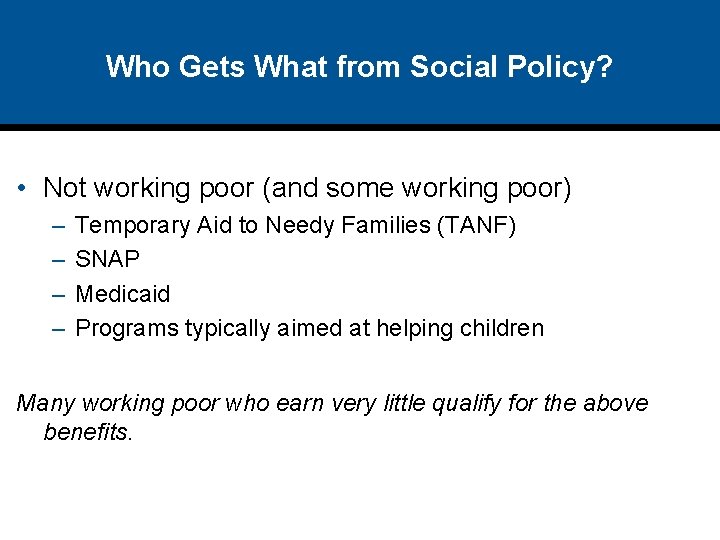 Who Gets What from Social Policy? • Not working poor (and some working poor)