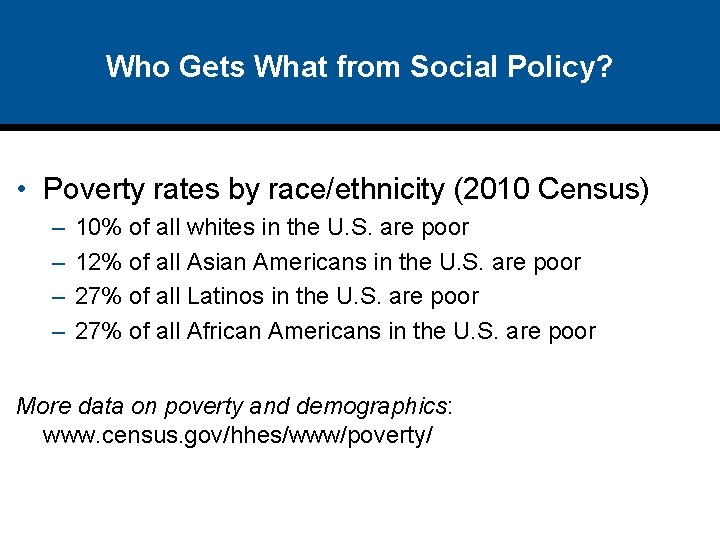 Who Gets What from Social Policy? • Poverty rates by race/ethnicity (2010 Census) –