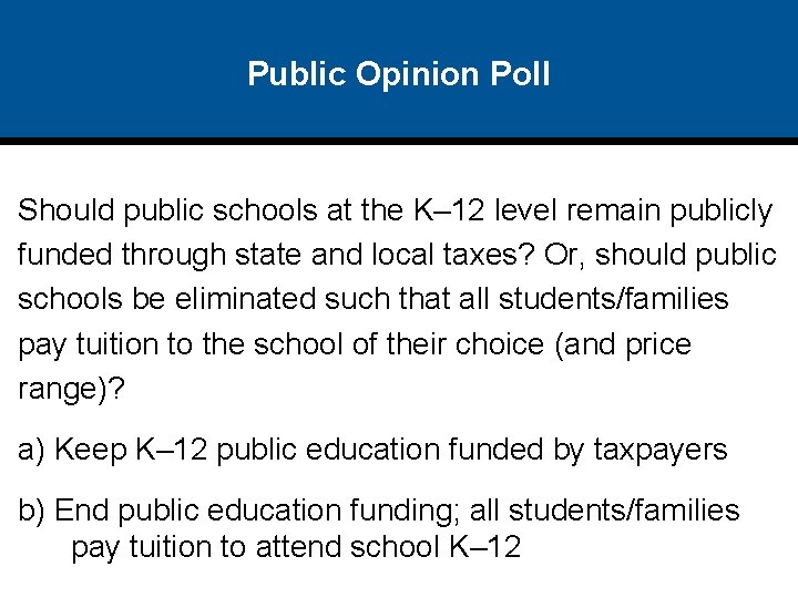 Public Opinion Poll Should public schools at the K– 12 level remain publicly funded