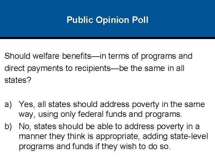 Public Opinion Poll Should welfare benefits—in terms of programs and direct payments to recipients—be