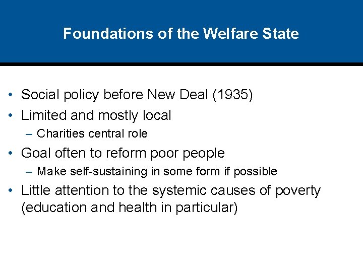 Foundations of the Welfare State • Social policy before New Deal (1935) • Limited