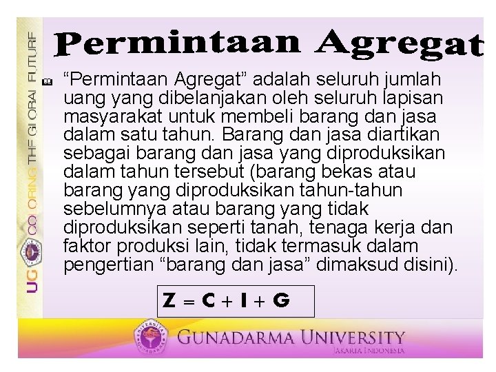 & “Permintaan Agregat” adalah seluruh jumlah uang yang dibelanjakan oleh seluruh lapisan masyarakat untuk