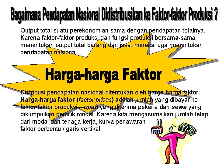 Output total suatu perekonomian sama dengan pendapatan totalnya. Karena faktor-faktor produksi dan fungsi produksi