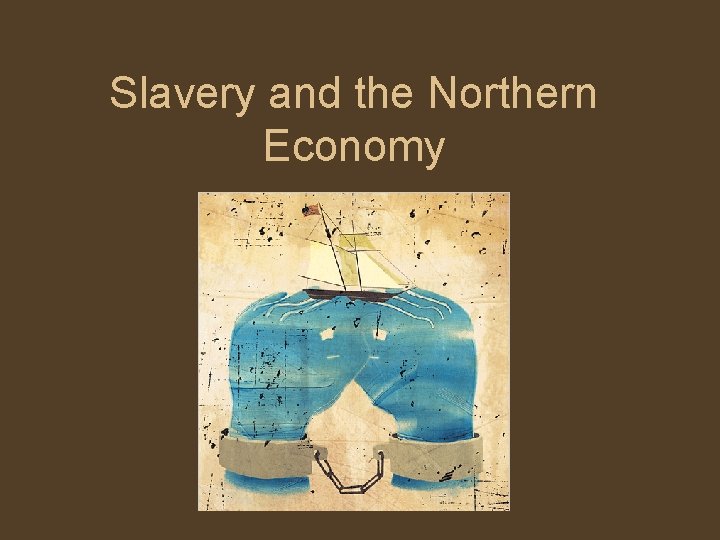 Slavery and the Northern Economy 