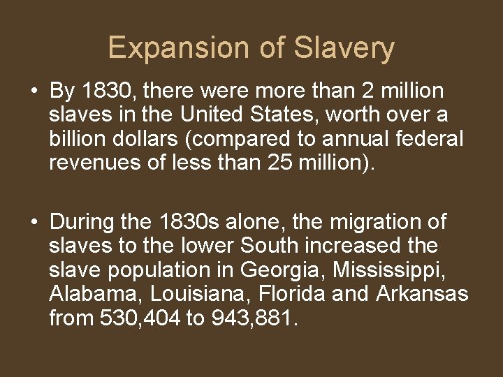 Expansion of Slavery • By 1830, there were more than 2 million slaves in