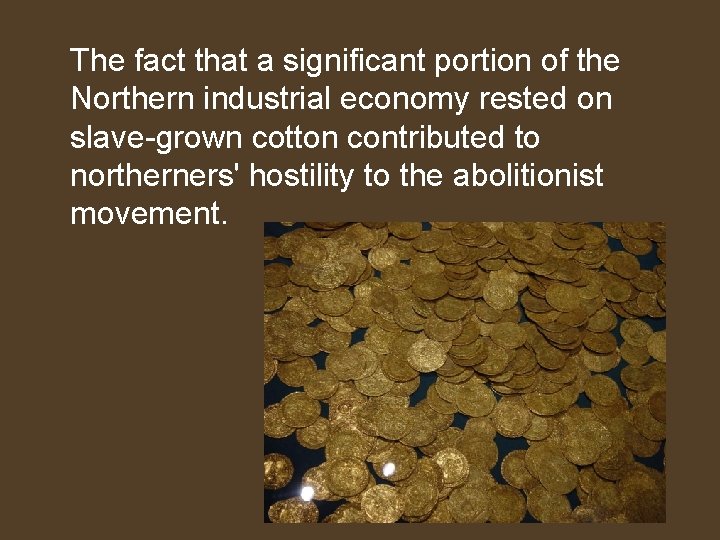 The fact that a significant portion of the Northern industrial economy rested on slave-grown