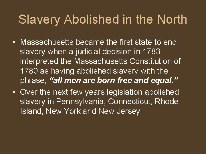 Slavery Abolished in the North • Massachusetts became the first state to end slavery