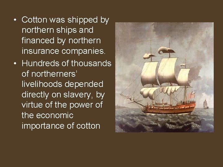  • Cotton was shipped by northern ships and financed by northern insurance companies.