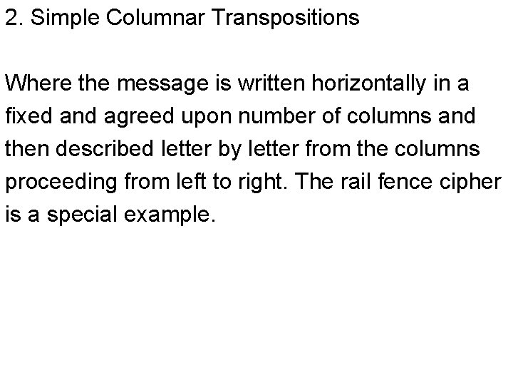 2. Simple Columnar Transpositions Where the message is written horizontally in a fixed and