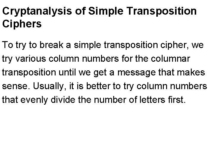 Cryptanalysis of Simple Transposition Ciphers To try to break a simple transposition cipher, we