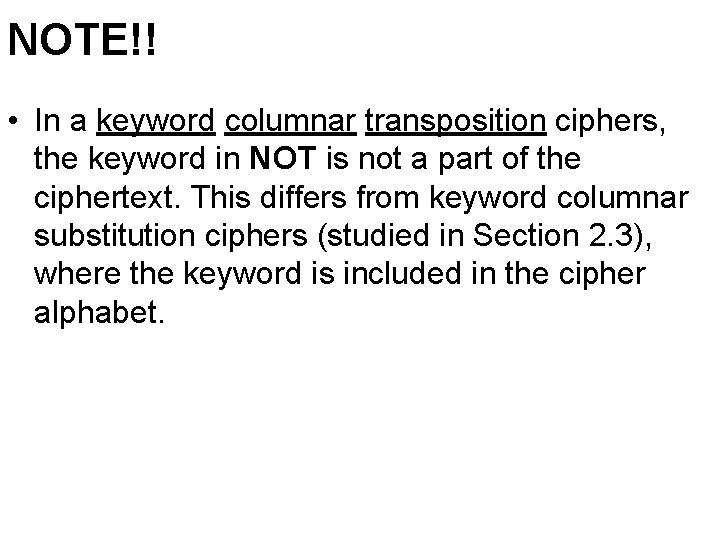 NOTE!! • In a keyword columnar transposition ciphers, the keyword in NOT is not