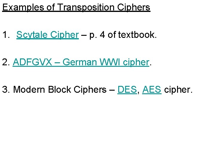 Examples of Transposition Ciphers 1. Scytale Cipher – p. 4 of textbook. 2. ADFGVX