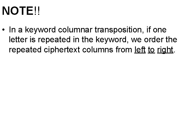 NOTE!! • In a keyword columnar transposition, if one letter is repeated in the