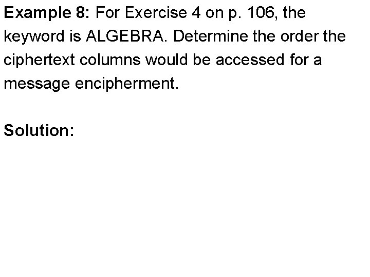 Example 8: For Exercise 4 on p. 106, the keyword is ALGEBRA. Determine the