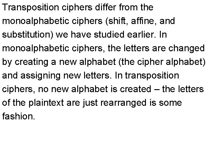Transposition ciphers differ from the monoalphabetic ciphers (shift, affine, and substitution) we have studied