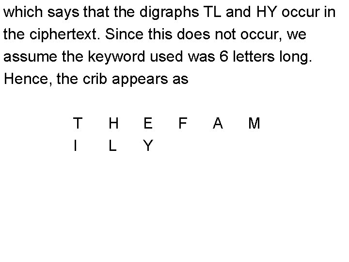 which says that the digraphs TL and HY occur in the ciphertext. Since this