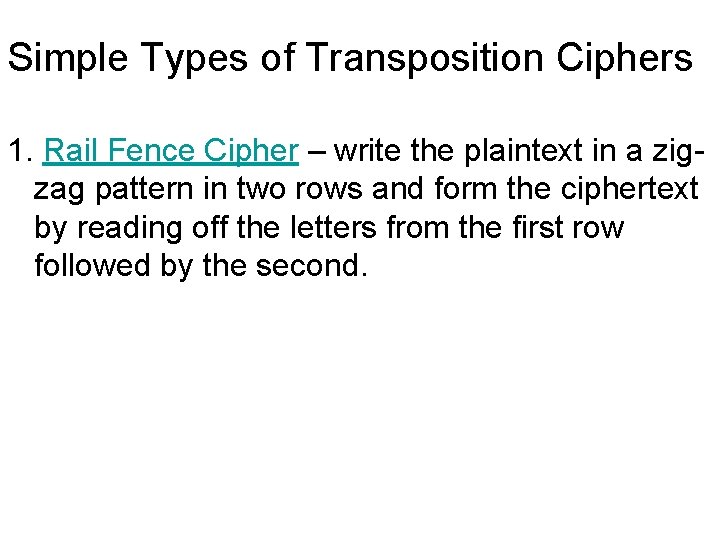 Simple Types of Transposition Ciphers 1. Rail Fence Cipher – write the plaintext in