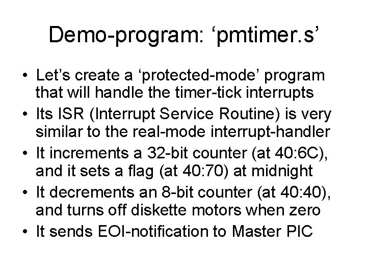 Demo-program: ‘pmtimer. s’ • Let’s create a ‘protected-mode’ program that will handle the timer-tick