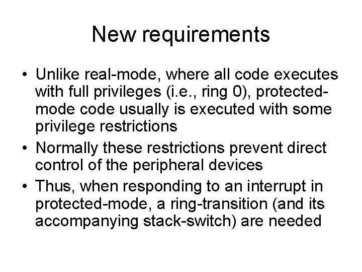 New requirements • Unlike real-mode, where all code executes with full privileges (i. e.