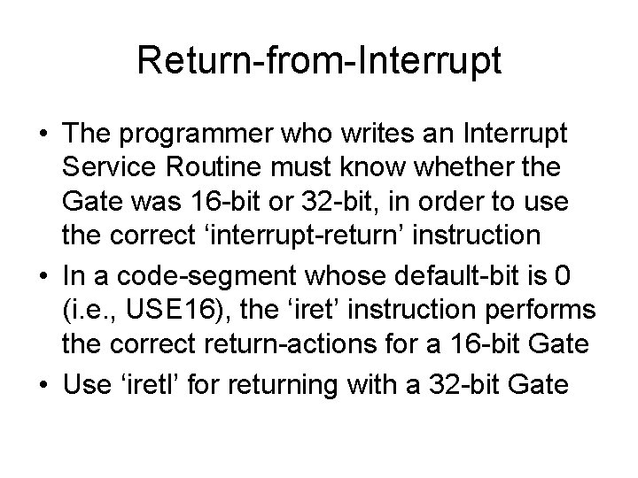 Return-from-Interrupt • The programmer who writes an Interrupt Service Routine must know whether the
