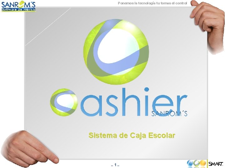Ponemos la tecnología tu tomas el control Sistema de Caja Escolar . . 1.