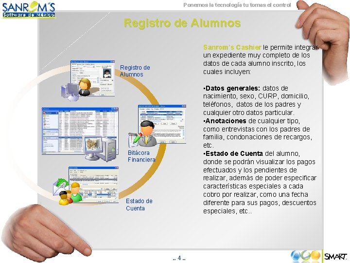 Ponemos la tecnología tu tomas el control Registro de Alumnos Sanrom’s Cashier le permite