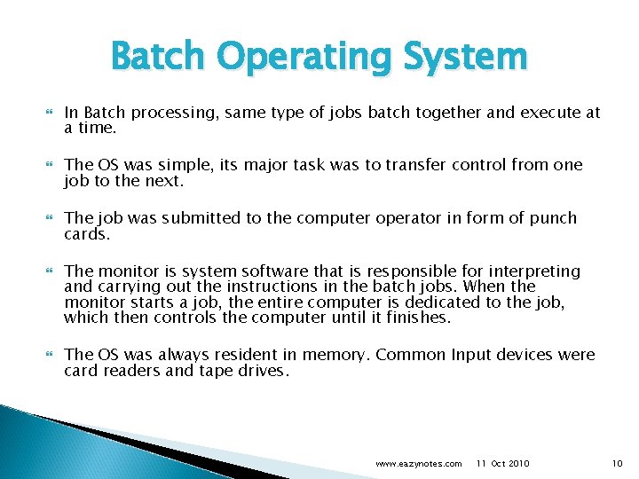 Batch Operating System In Batch processing, same type of jobs batch together and execute